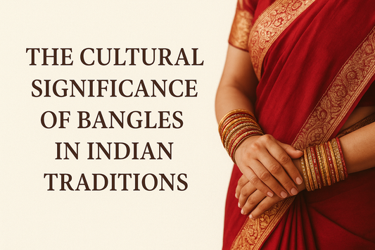 The Cultural Significance of Bangles in Indian Traditions